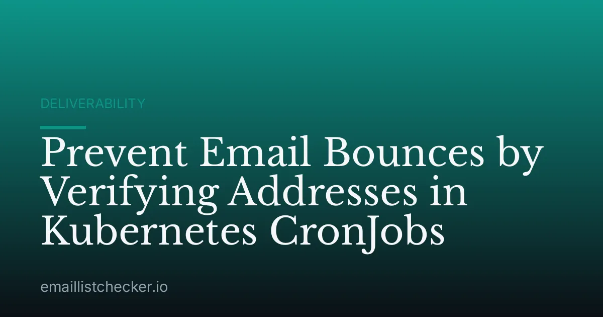 Prevent Email Bounces by Verifying Addresses in Kubernetes CronJobs