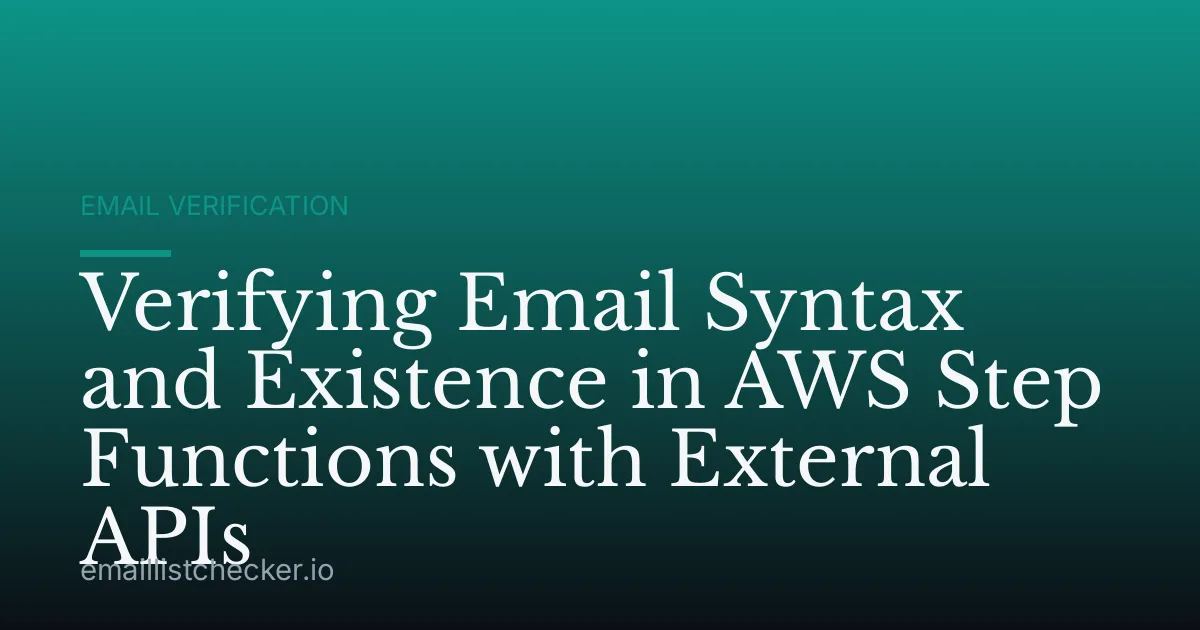 Verifying Email Syntax and Existence in AWS Step Functions with External APIs