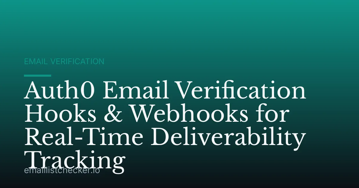 Auth0 Email Verification Hooks & Webhooks for Real-Time Deliverability Tracking