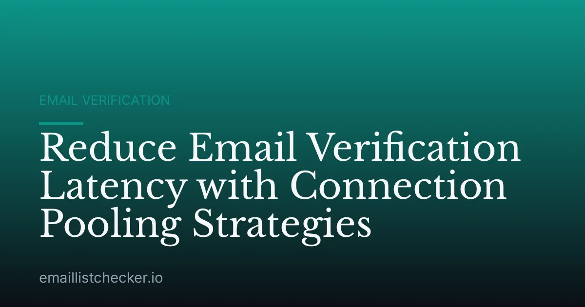 Reduce Email Verification Latency with Connection Pooling Strategies