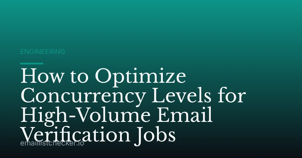 How to Optimize Concurrency Levels for High-Volume Email Verification Jobs