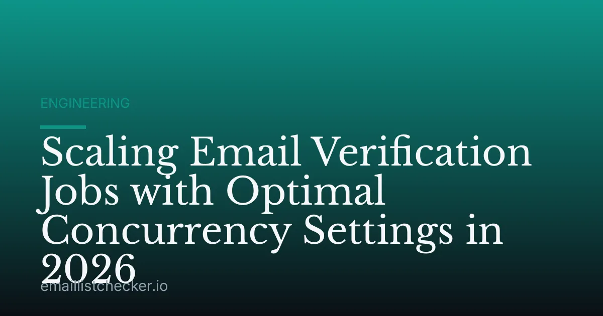 Scaling Email Verification Jobs with Optimal Concurrency Settings in 2026
