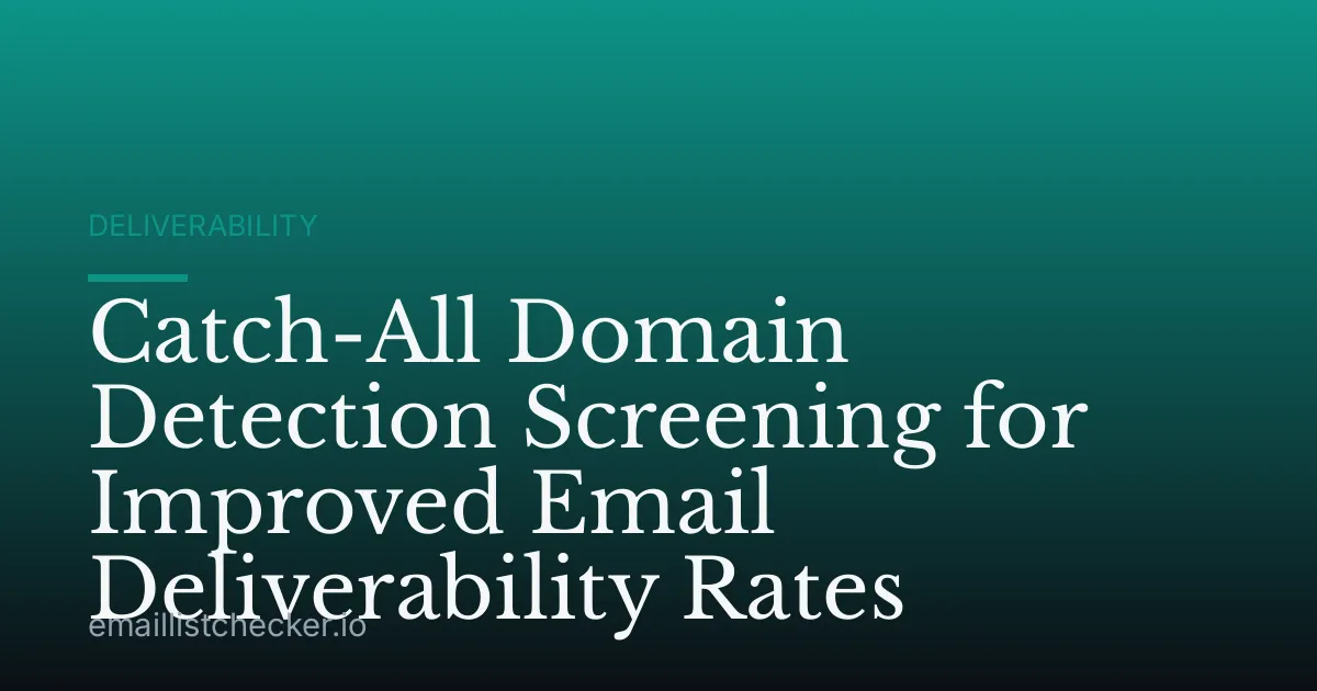 Catch-All Domain Detection Screening for Improved Email Deliverability Rates