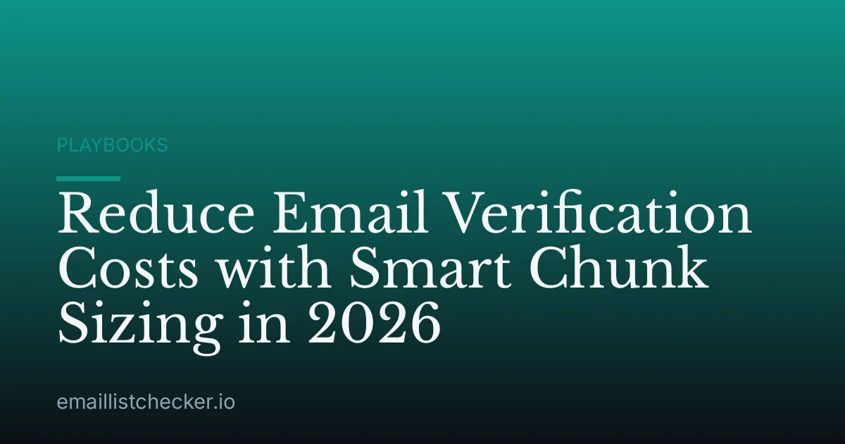 Reduce Email Verification Costs with Smart Chunk Sizing in 2026