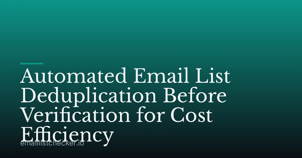 Automated Email List Deduplication Before Verification for Cost Efficiency