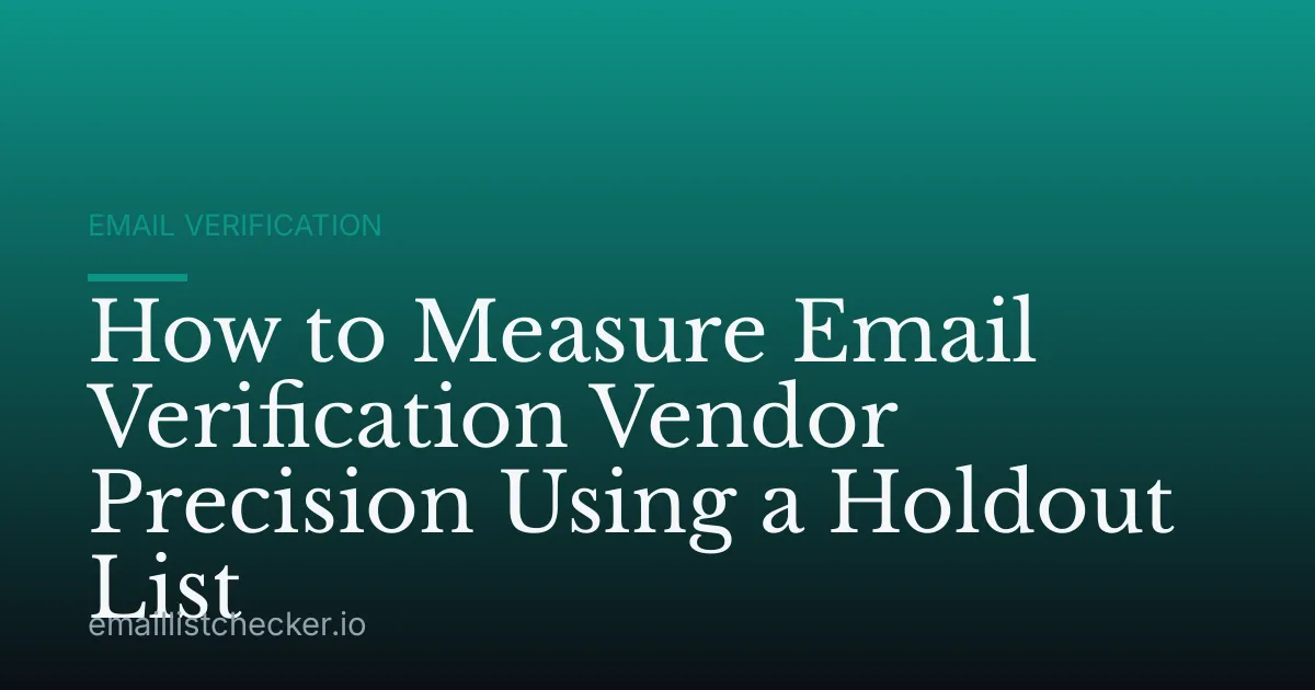 How to Measure Email Verification Vendor Precision Using a Holdout List