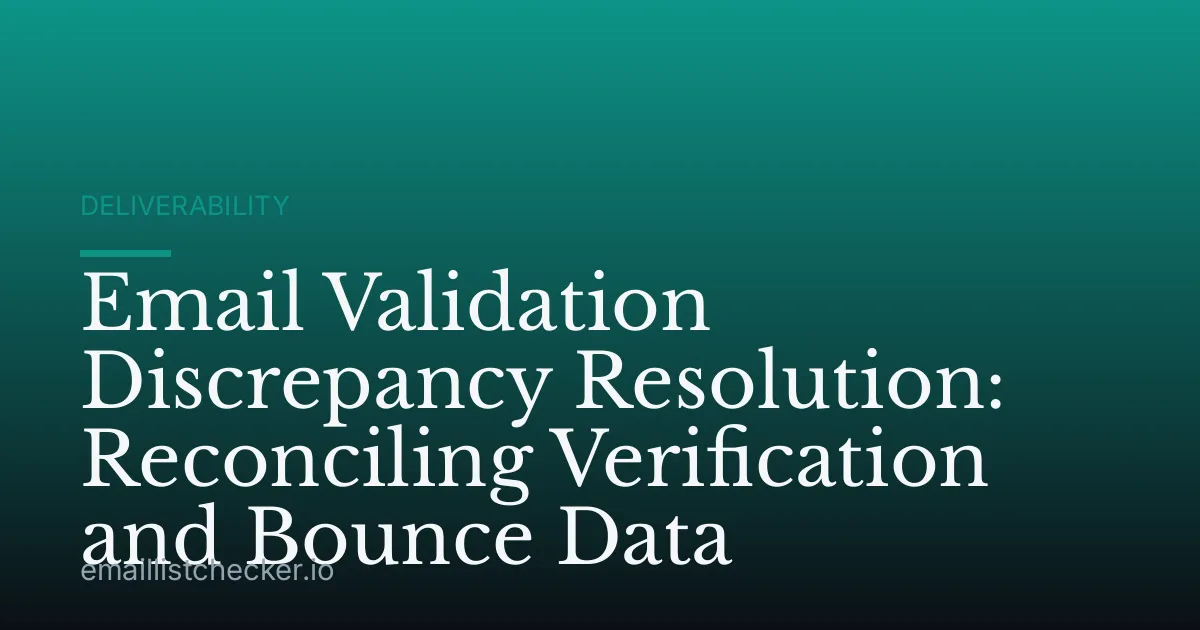 Email Validation Discrepancy Resolution: Reconciling Verification and Bounce Data