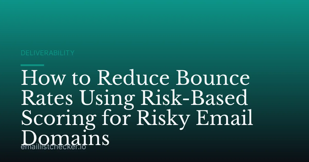 How to Reduce Bounce Rates Using Risk-Based Scoring for Risky Email Domains