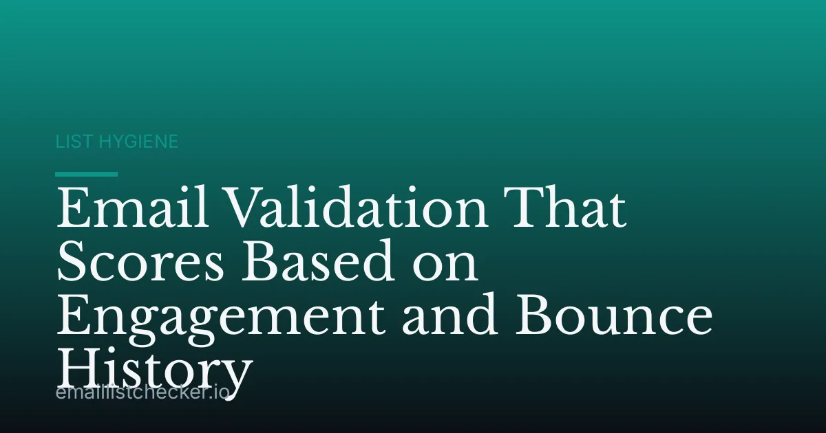 Email Validation That Scores Based on Engagement and Bounce History