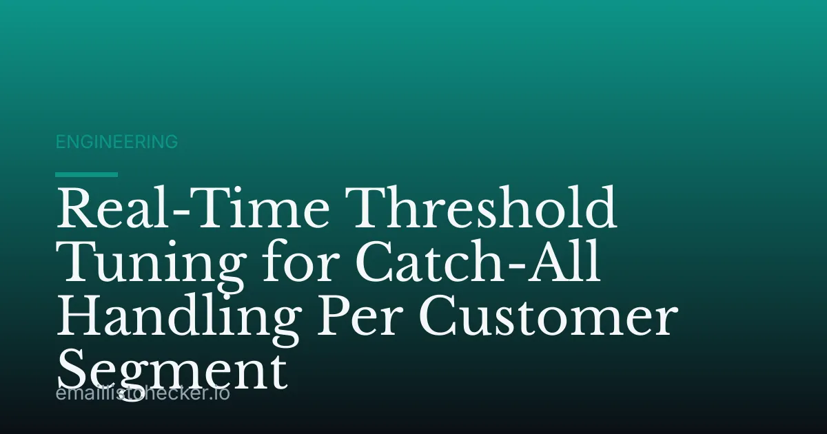Real-Time Threshold Tuning for Catch-All Handling Per Customer Segment