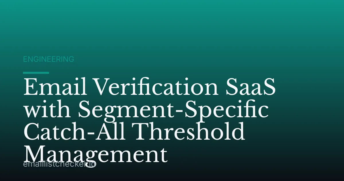 Email Verification SaaS with Segment-Specific Catch-All Threshold Management