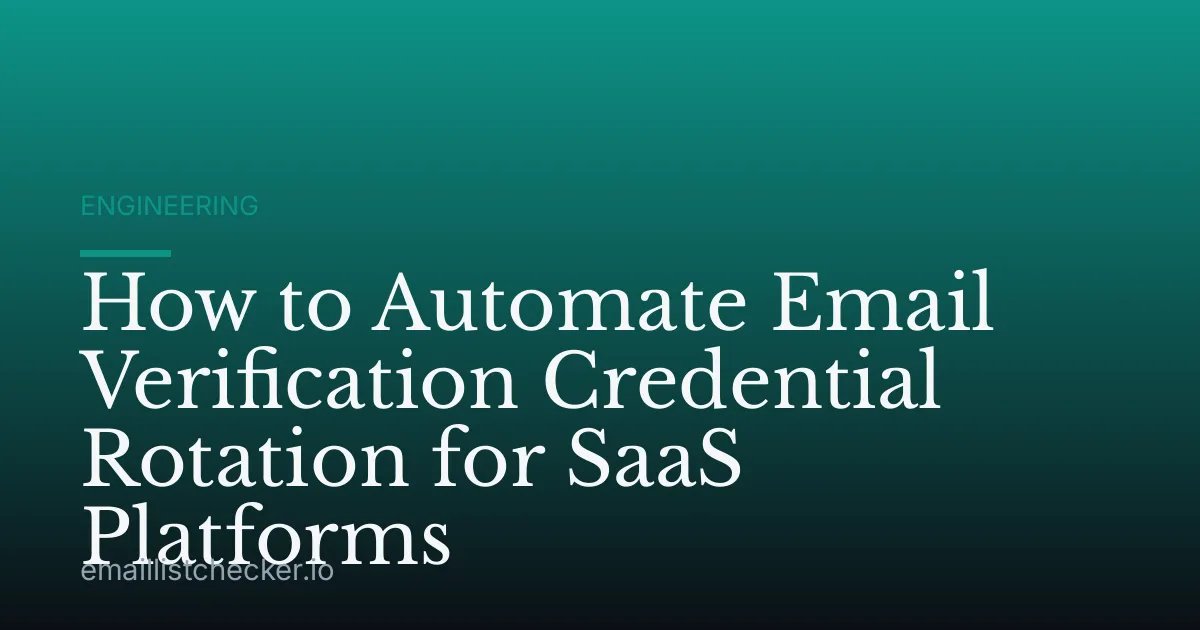 How to Automate Email Verification Credential Rotation for SaaS Platforms
