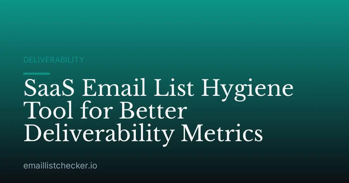 SaaS Email List Hygiene Tool for Better Deliverability Metrics