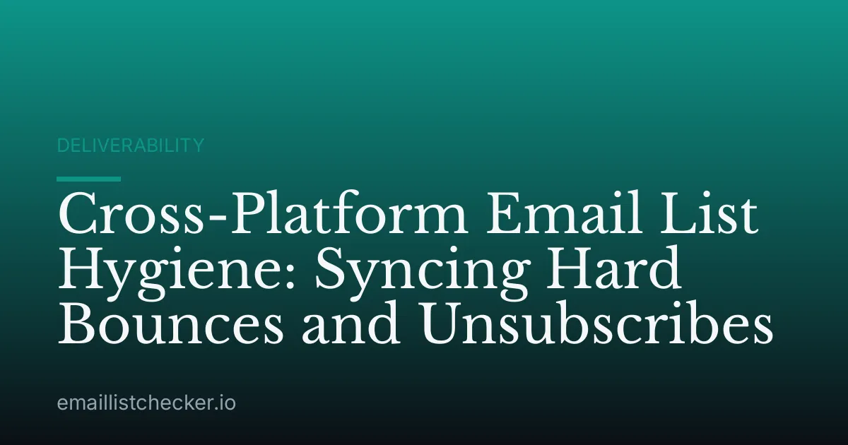 Cross-Platform Email List Hygiene: Syncing Hard Bounces and Unsubscribes