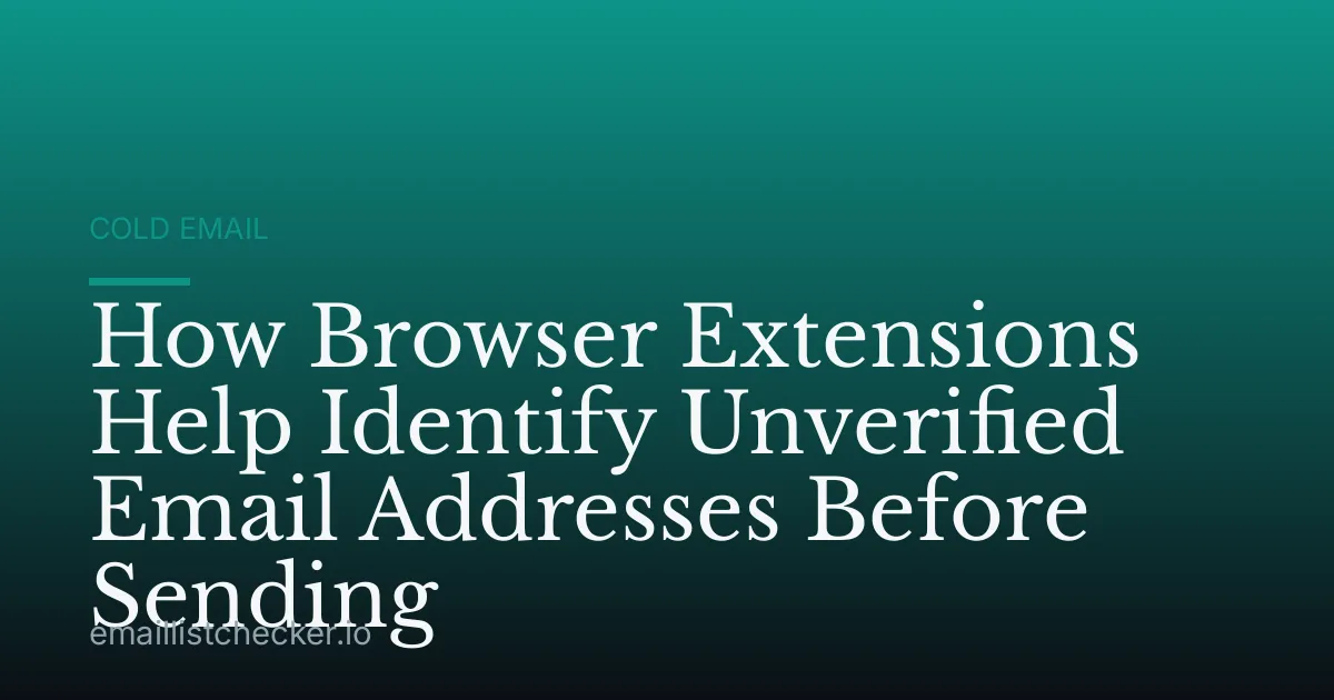 How Browser Extensions Help Identify Unverified Email Addresses Before Sending