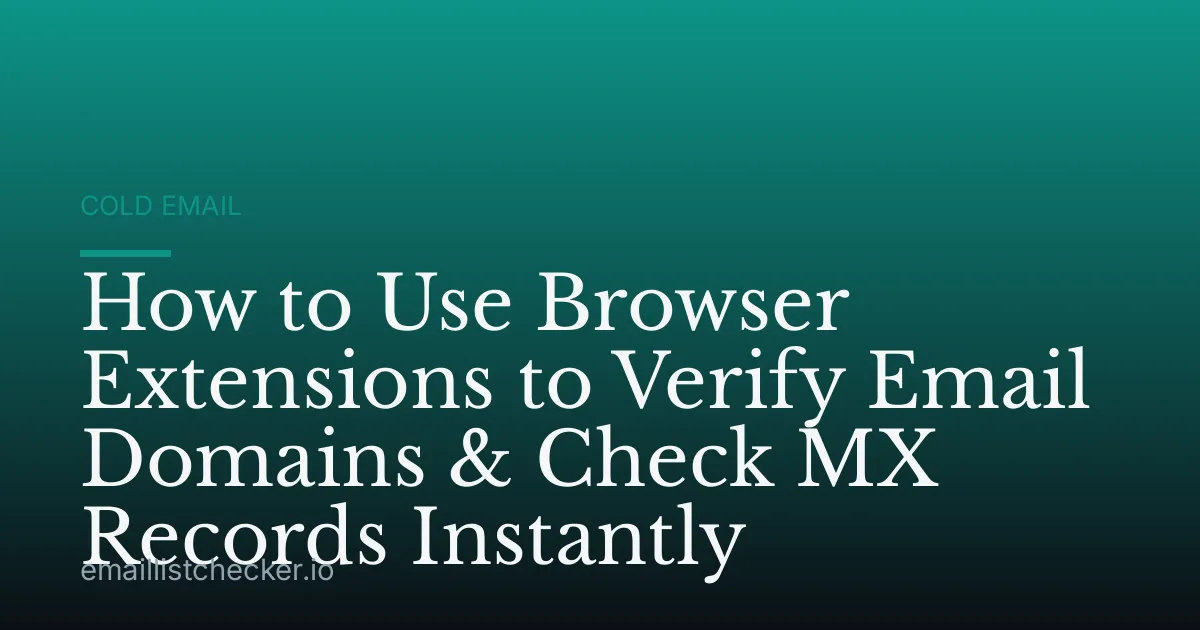How to Use Browser Extensions to Verify Email Domains & Check MX Records Instantly