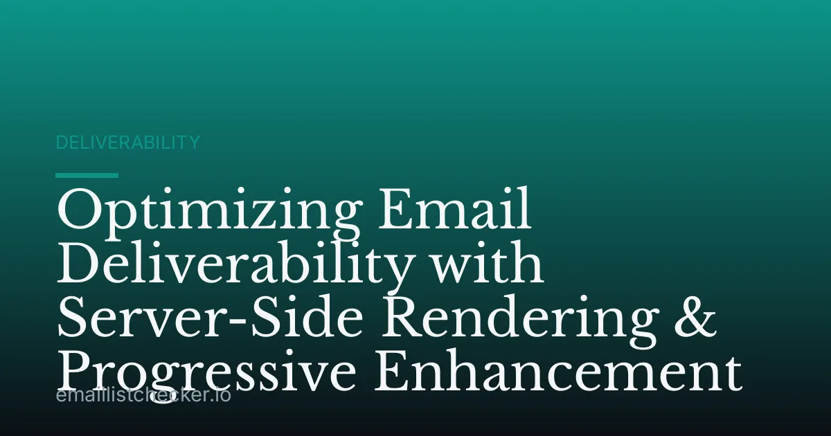 Optimizing Email Deliverability with Server-Side Rendering & Progressive Enhancement