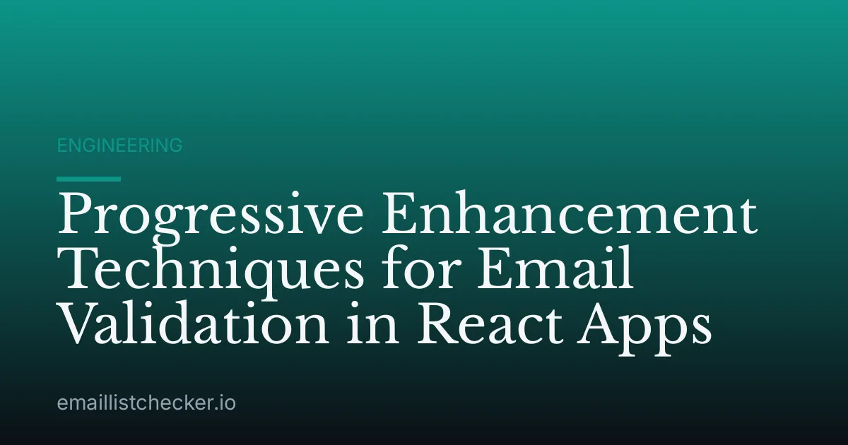 Progressive Enhancement Techniques for Email Validation in React Apps