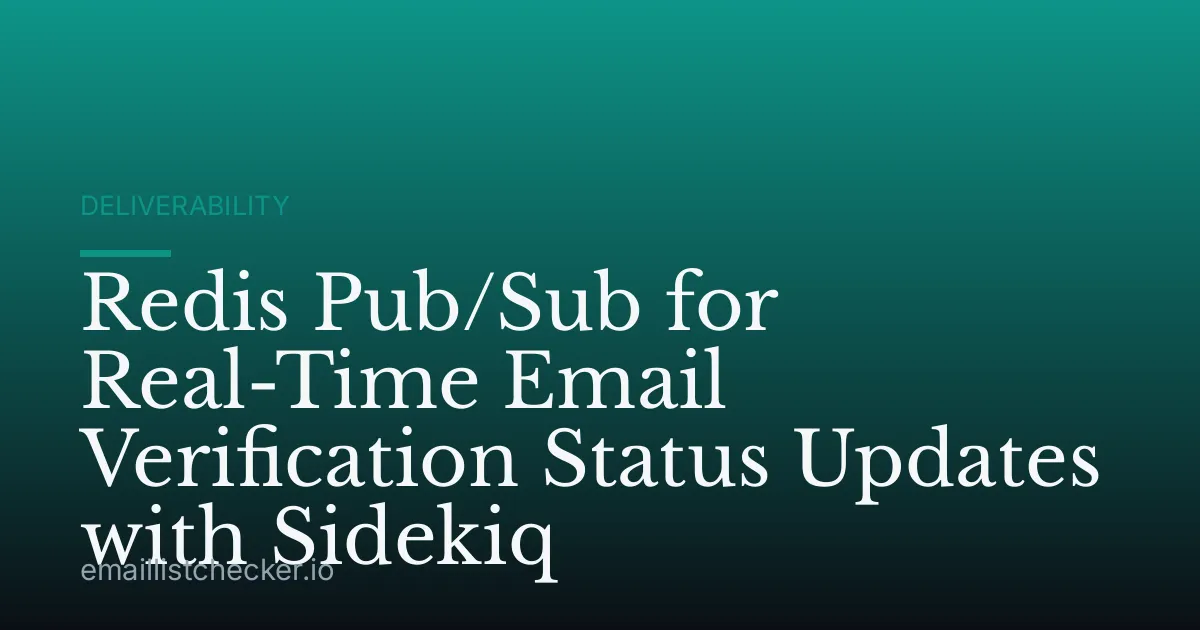 Redis Pub/Sub for Real-Time Email Verification Status Updates with Sidekiq