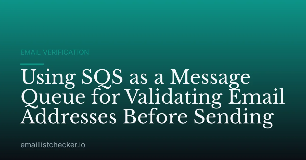 Using SQS as a Message Queue for Validating Email Addresses Before Sending