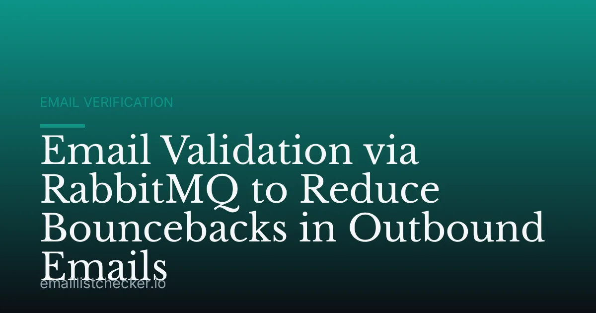 Email Validation via RabbitMQ to Reduce Bouncebacks in Outbound Emails