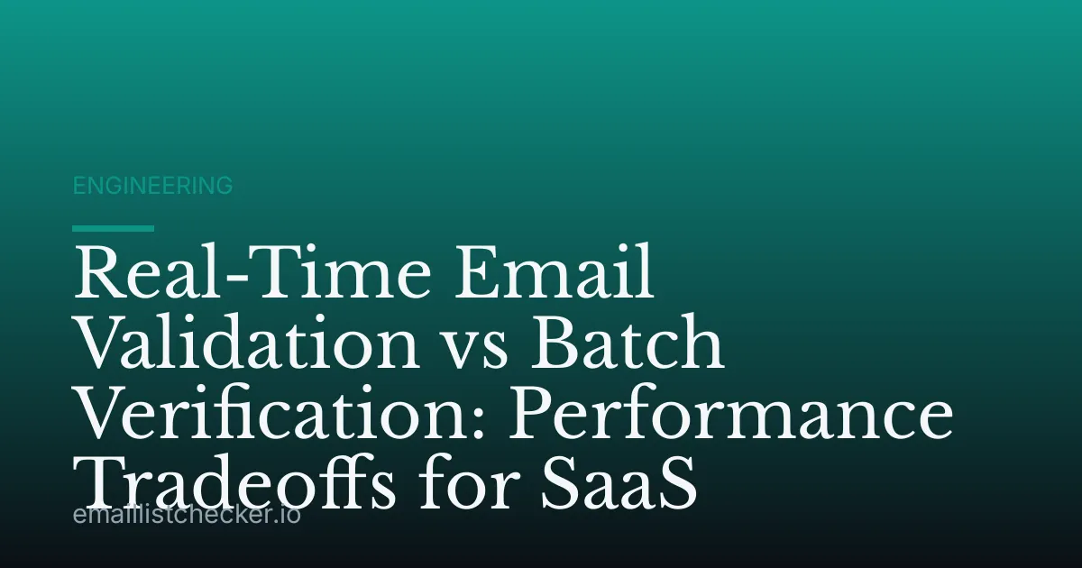 Real-Time Email Validation vs Batch Verification: Performance Tradeoffs for SaaS