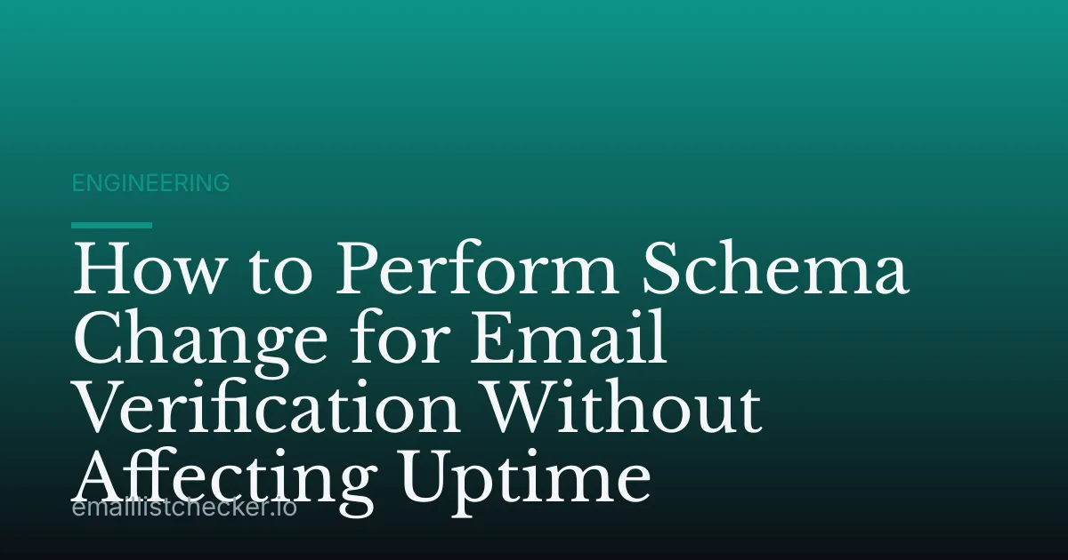 How to Perform Schema Change for Email Verification Without Affecting Uptime