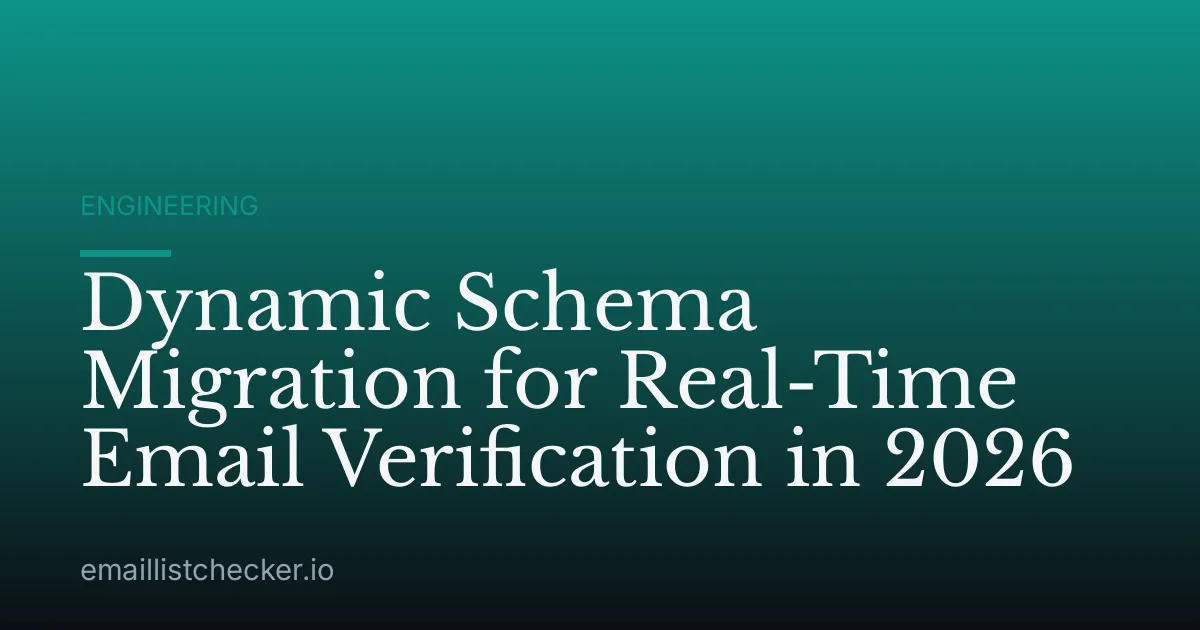 Dynamic Schema Migration for Real-Time Email Verification in 2026