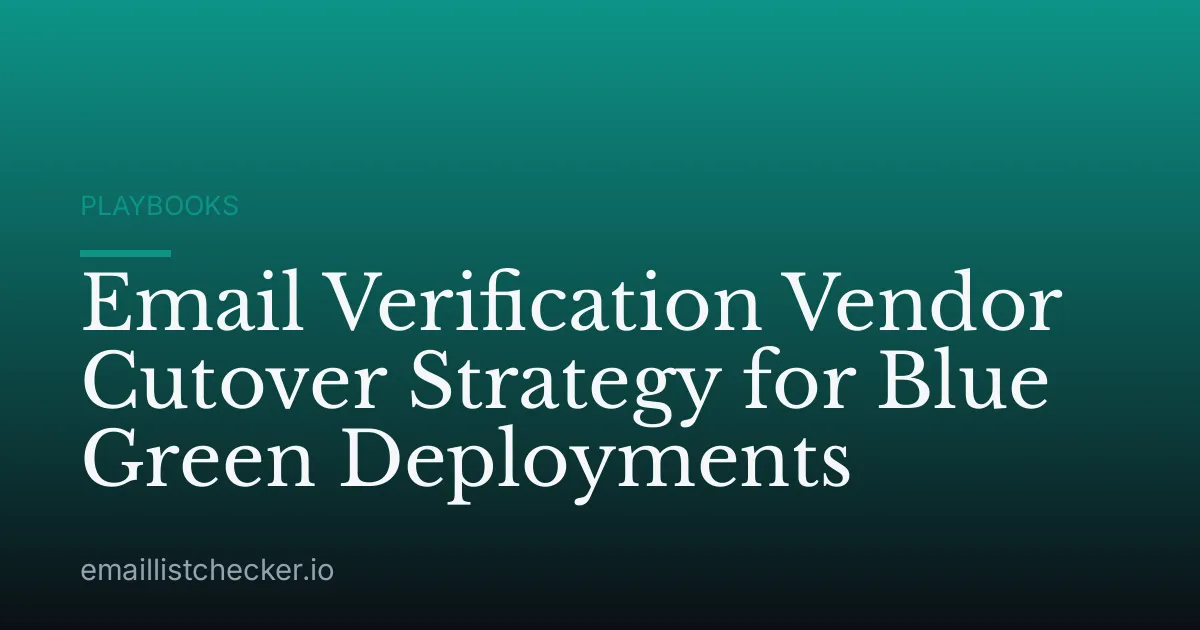 Email Verification Vendor Cutover Strategy for Blue Green Deployments