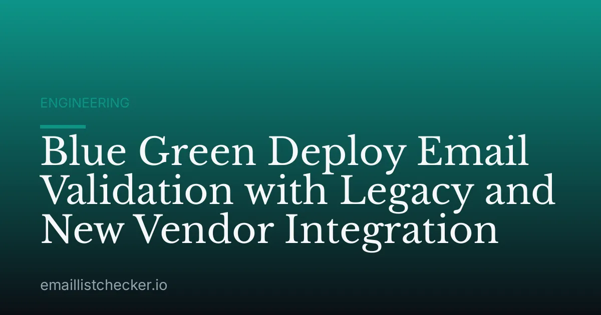Blue Green Deploy Email Validation with Legacy and New Vendor Integration
