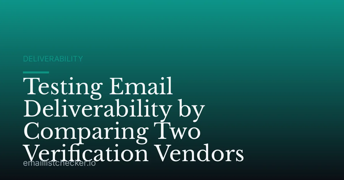 Testing Email Deliverability by Comparing Two Verification Vendors