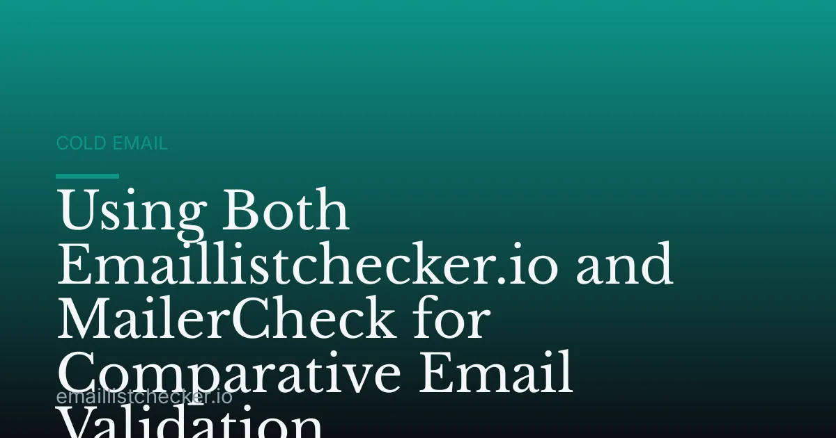 Using Both Emaillistchecker.io and MailerCheck for Comparative Email Validation
