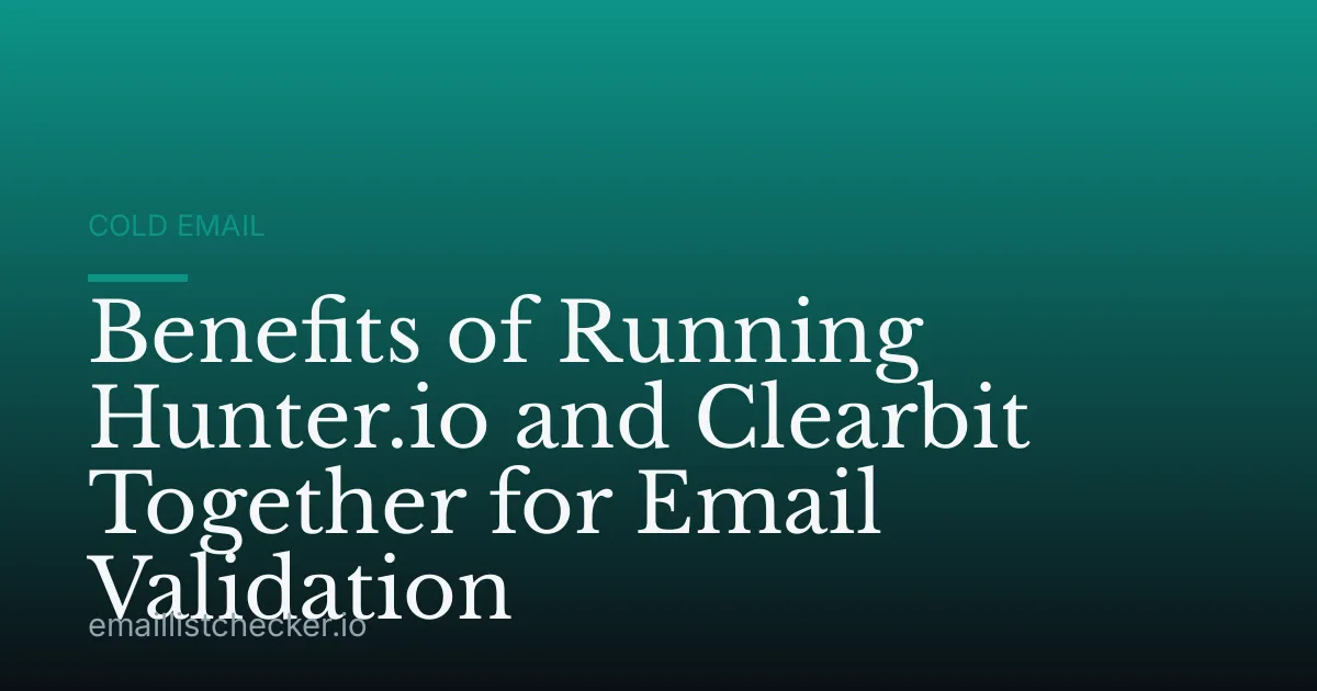 Benefits of Running Hunter.io and Clearbit Together for Email Validation
