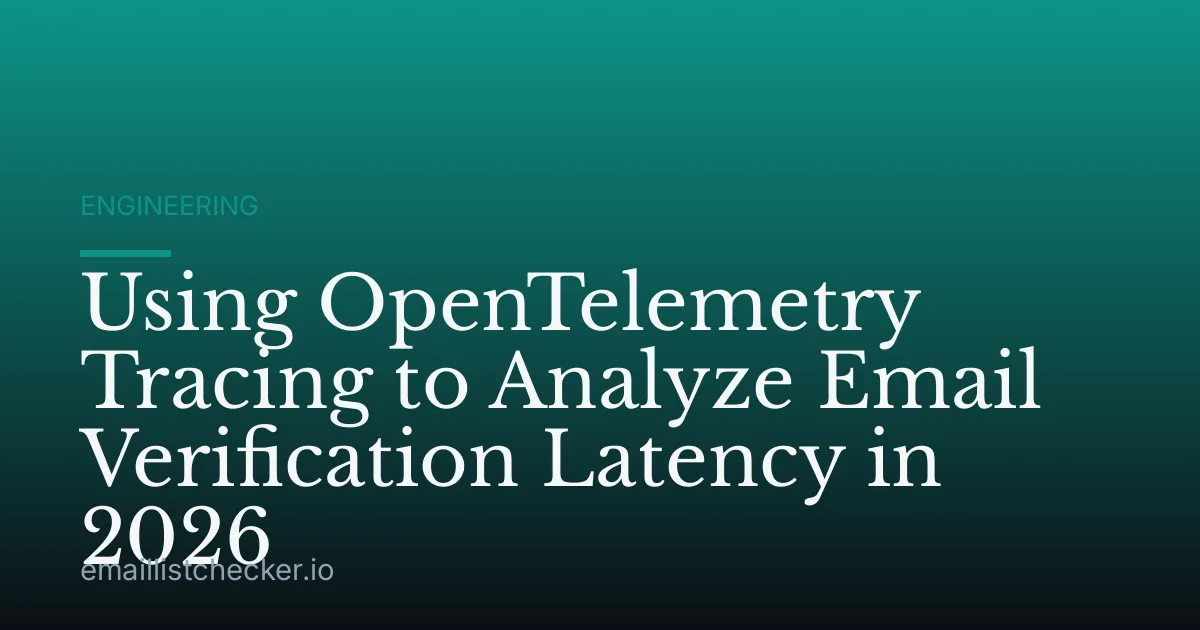 Using OpenTelemetry Tracing to Analyze Email Verification Latency in 2026