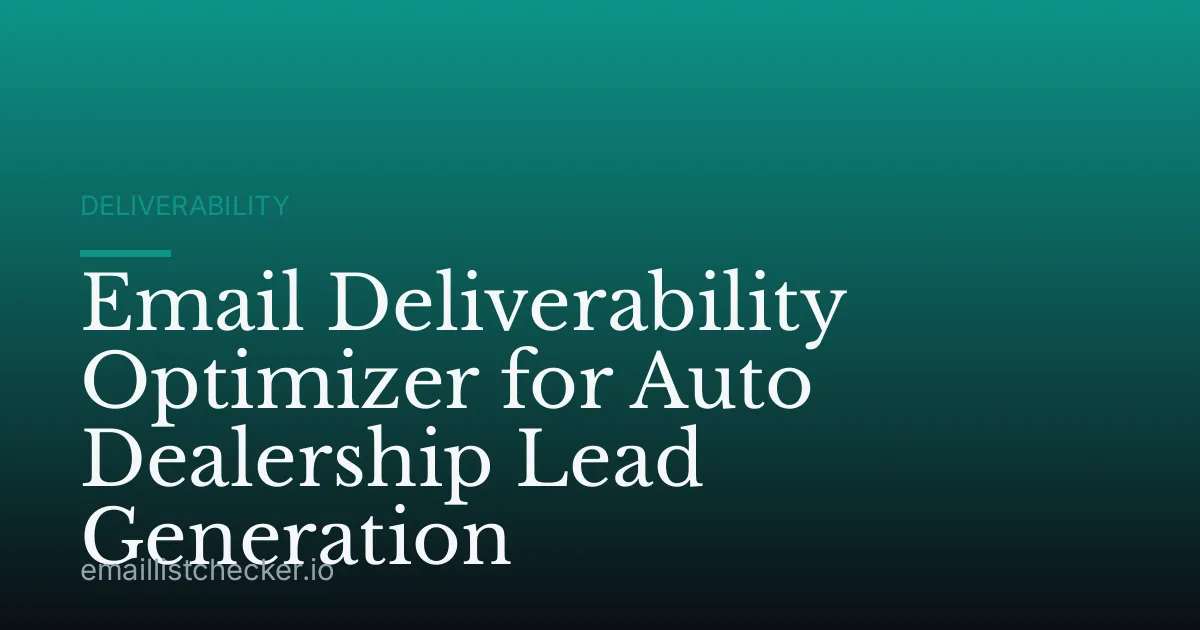 Email Deliverability Optimizer for Auto Dealership Lead Generation