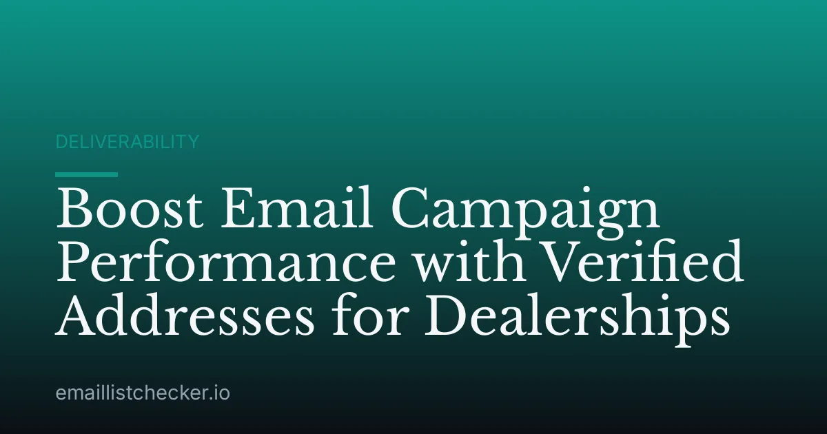 Boost Email Campaign Performance with Verified Addresses for Dealerships