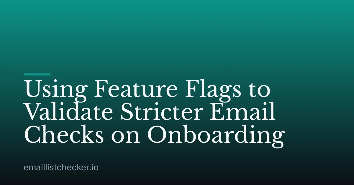 Using Feature Flags to Validate Stricter Email Checks on Onboarding