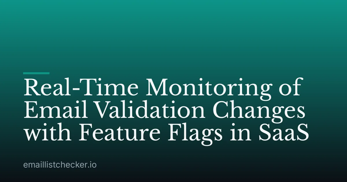 Real-Time Monitoring of Email Validation Changes with Feature Flags in SaaS