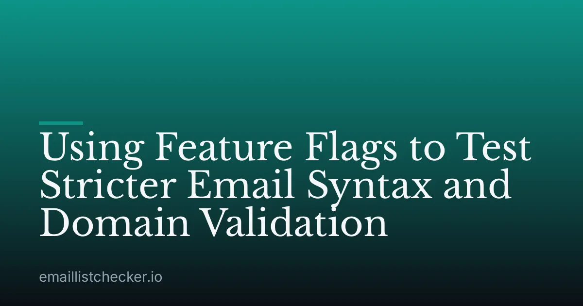Using Feature Flags to Test Stricter Email Syntax and Domain Validation