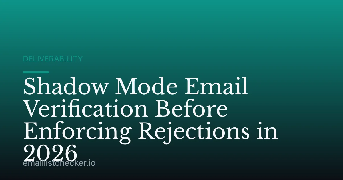 Shadow Mode Email Verification Before Enforcing Rejections in 2026
