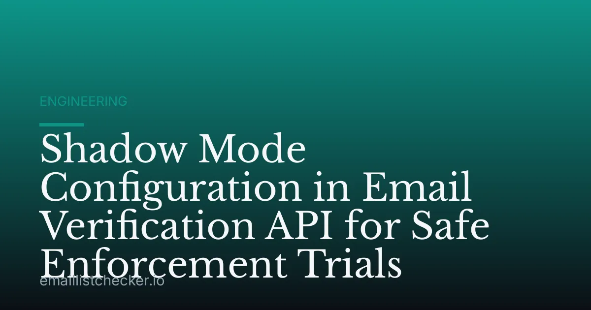 Shadow Mode Configuration in Email Verification API for Safe Enforcement Trials