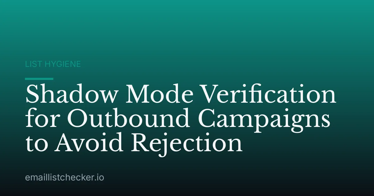 Shadow Mode Verification for Outbound Campaigns to Avoid Rejection