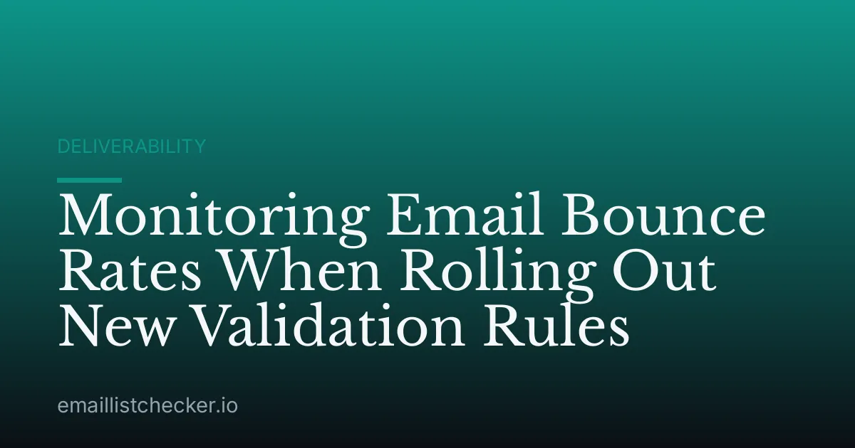 Monitoring Email Bounce Rates When Rolling Out New Validation Rules