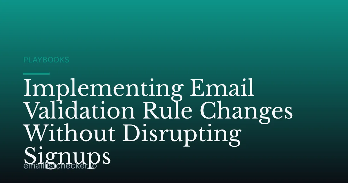 Implementing Email Validation Rule Changes Without Disrupting Signups