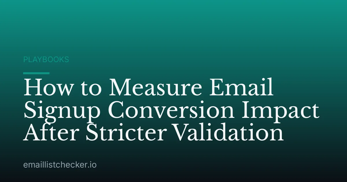How to Measure Email Signup Conversion Impact After Stricter Validation