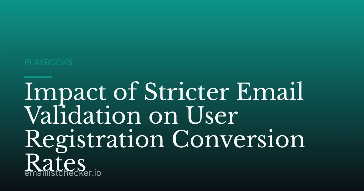 Impact of Stricter Email Validation on User Registration Conversion Rates