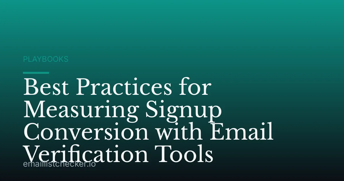 Best Practices for Measuring Signup Conversion with Email Verification Tools