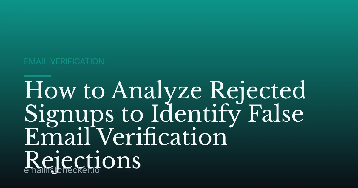 How to Analyze Rejected Signups to Identify False Email Verification Rejections