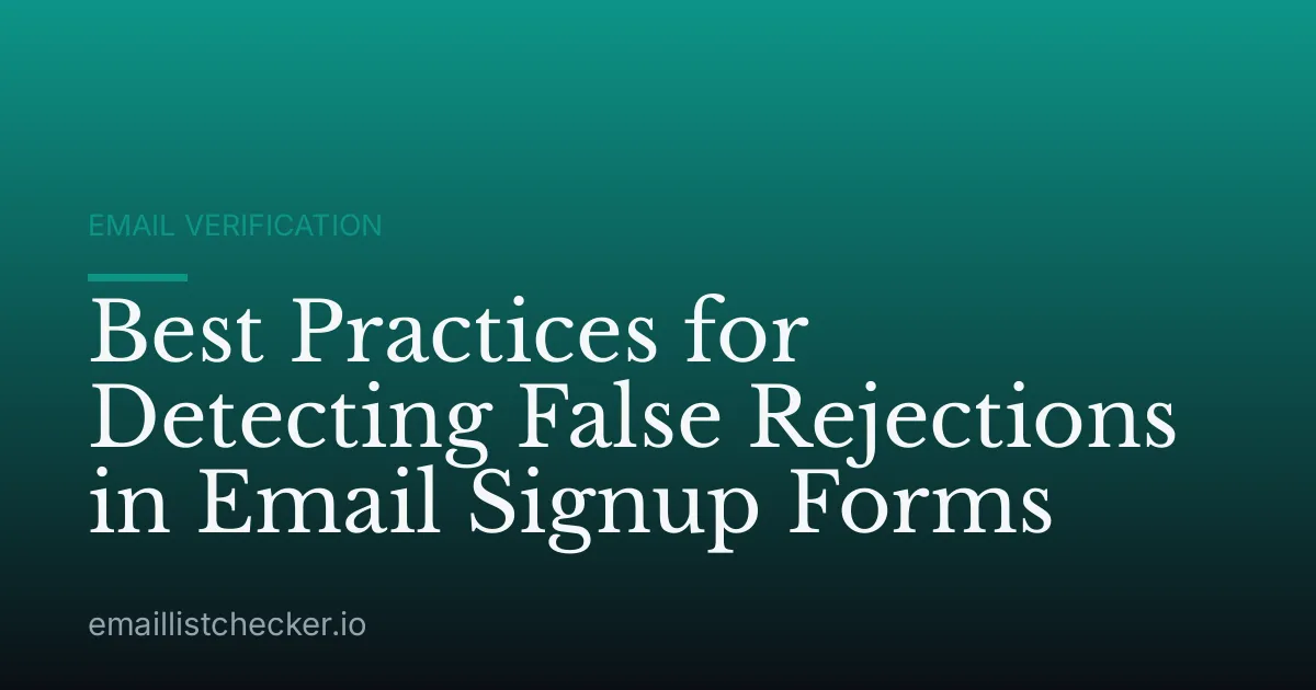 Best Practices for Detecting False Rejections in Email Signup Forms
