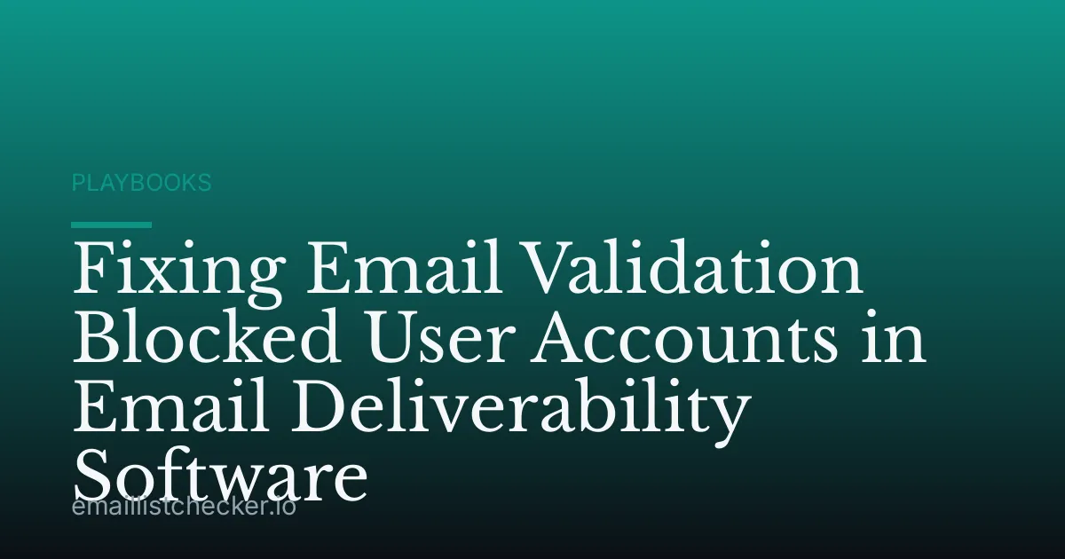 Fixing Email Validation Blocked User Accounts in Email Deliverability Software